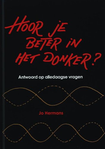 Hoor je beter in het donker ? / druk 1: antwoord op alledaagse vragen Business & Technology