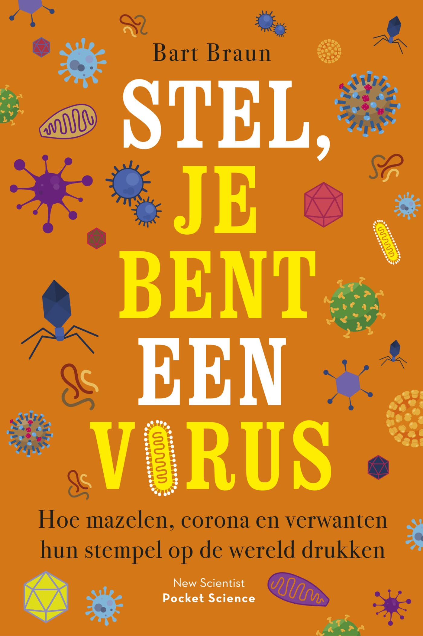 Stel, je bent een virus: hoe mazelen, corona en verwanten hun stempel op de wereld drukken (Pocket Science) Natural Sciences