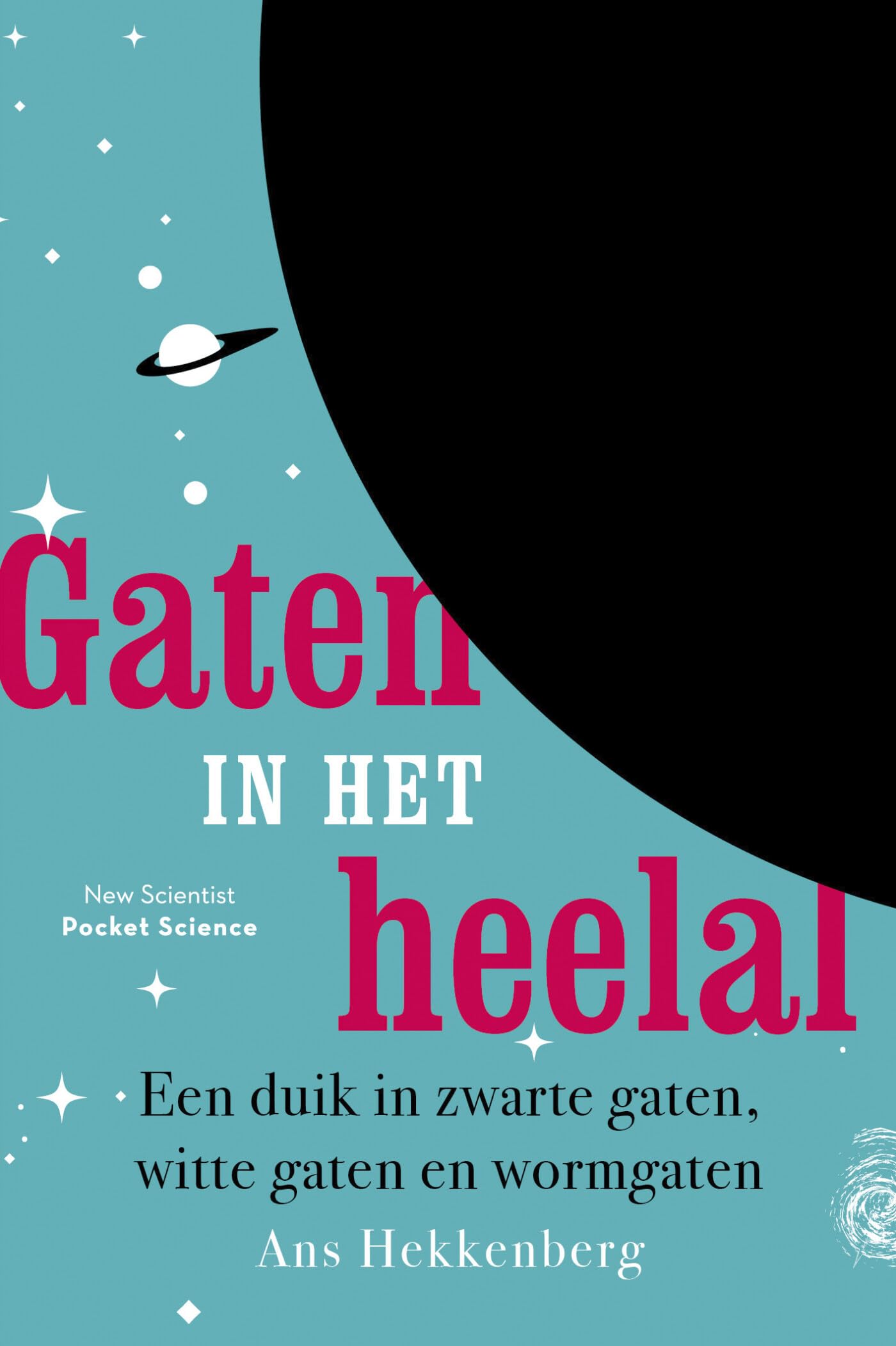 Gaten in het heelal: een duik in zwarte gaten, witte gaten en wormgaten (Pocket Science, 19) Natural Sciences