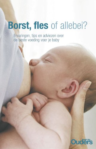 Borst, fles of allebei ?: ervaringen, tips en adviezen over de beste voeding voor je baby book
