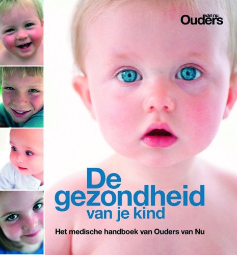 De gezondheid van je kind: het medische handboek van Ouders van nu book