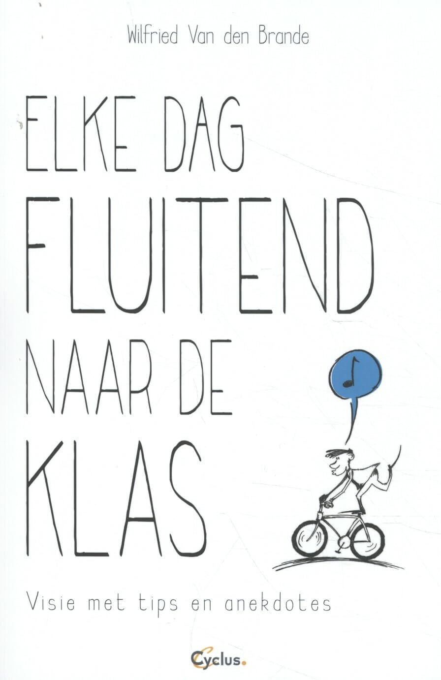 Elke dag fluitend naar de klas: visie met tips en anekdotes book