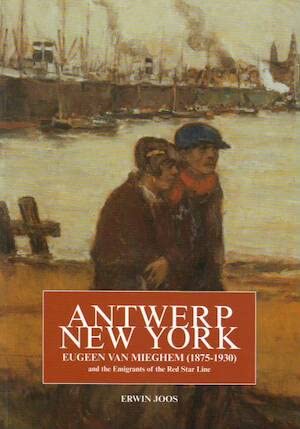 Antwerp-new York: Eugeen Van Miegham 1875-1930 En De Emigranten Van De Red Star Line book