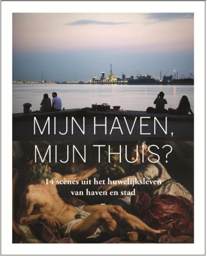 Mijn haven, mijn thuis?: 14 scènes uit het huwelijksleven van haven en stad Leisure, Home & Garden