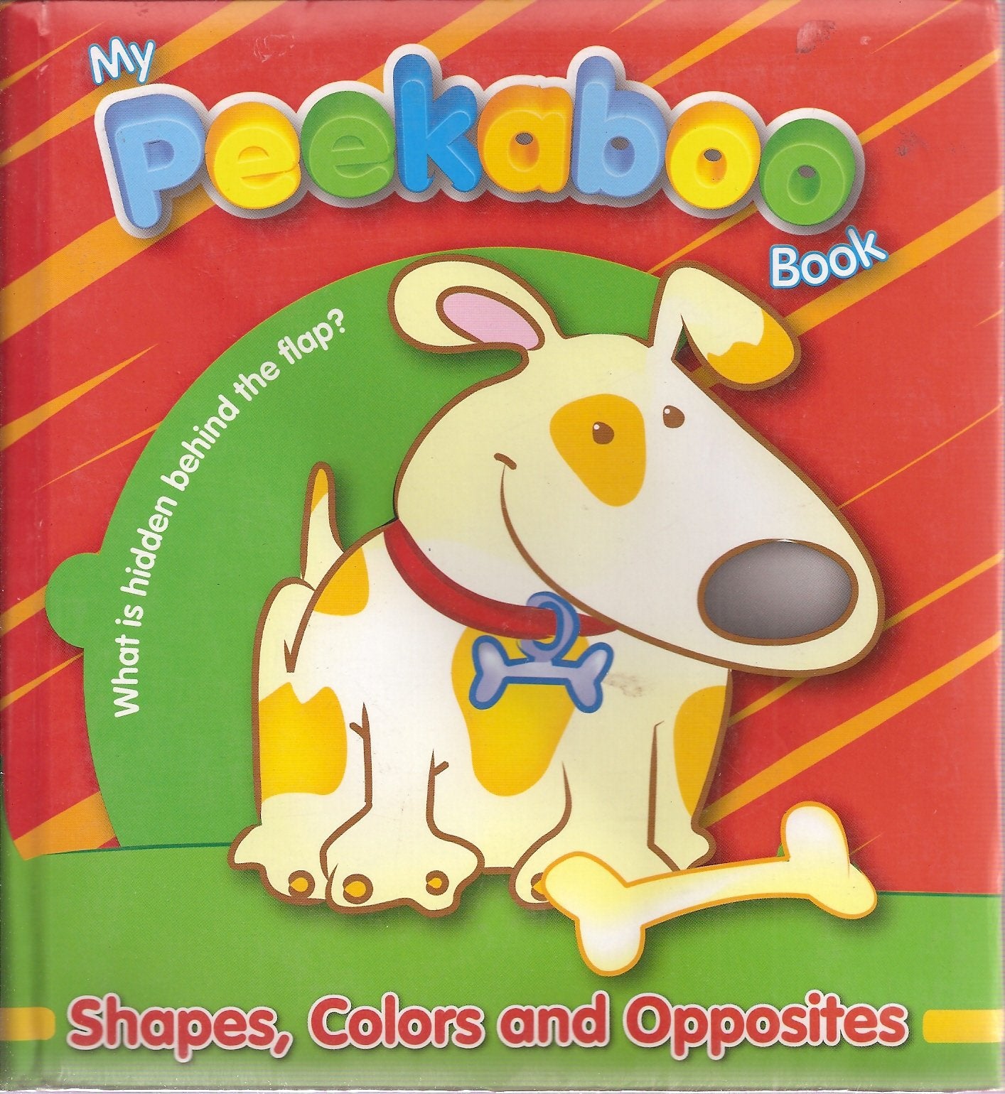 My Peekaboo Book: Shapes, Colors and Opposites - What Is Hidden Behind the Flaps? by Unknown (2006) Board book Books