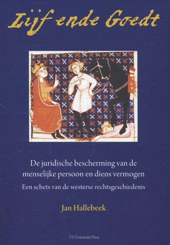 Lijf ende goedt: de juridische bescherming van de menselijke persoon en diens vermogen : een schets van de westerse rechtsgeschiedenis book