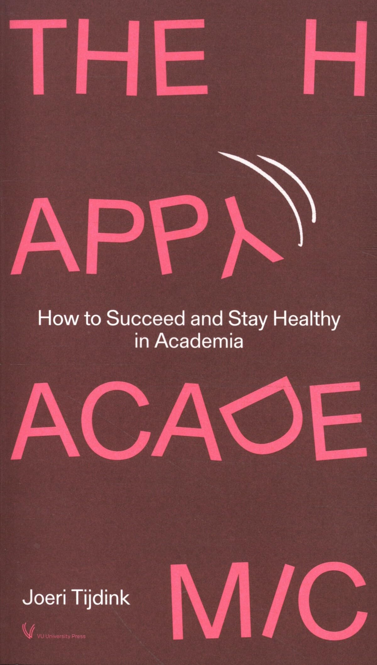 The Happy Academic: How to Succeed and Stay Healthy in Academia Books