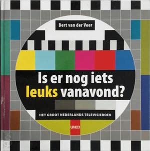 Is er nog iets leuks vanavond ?: Het Groot Nederlands Televisieboek Books