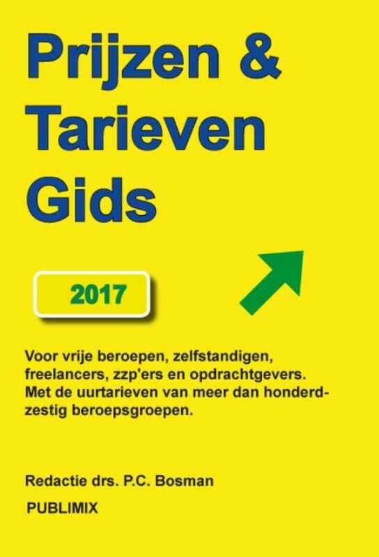 Prijzen & tarievengids 2017: voor vrije beroepen, zelfstandigen, freelancers, zzpërs en opdrachtgevers, met de uurtarieven van meer dan honderdzestig beroepsgroepen book