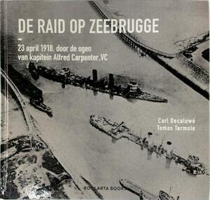 De raid op Zeebrugge: 23 april 1918, door de ogen van kapitein Alfred Carpenter, VC book