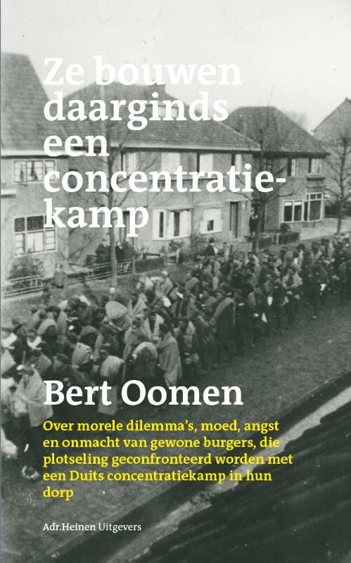 Ze bouwen daarginds een concentratiekamp: over morele dilemma's, moed, angst en onmacht van gewone burgers, die plotseling geconfronteerd worden met een Duits concentratiekamp in hun dorp Social Sciences