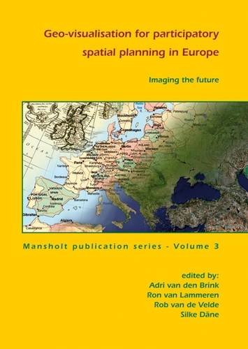Imaging the Future: Geo-visualisation for Participatory Spatial Planning in Europe (Mansholt, Band 3) Social Sciences