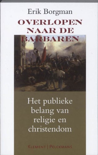 Overlopen naar de barbaren: het publieke belang van religie en christendom book