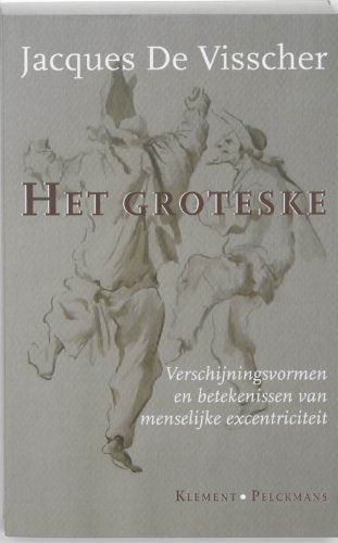 Het groteske: verschijningsvormen en betekenissen van menselijke excentriciteit book