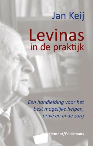 Levinas in de praktijk: een handleiding voor het best mogelijke helpen prive en in de zorg Philosophy