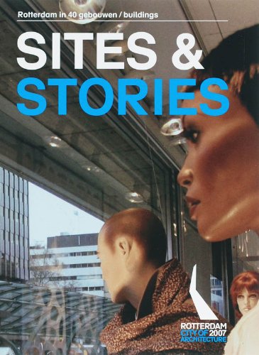 Sites and Stories: Rotterdam in 40 Buildings Architecture