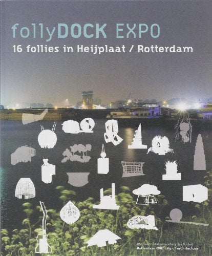 FollyDOCK Expo: 16 Follies in Heijplaat/Rotterdam: 16 Follies in Heijplaat / Rotterdam (E/ NL) book