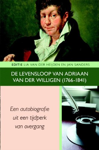 De levensloop van Adriaan van der Willigen (1766-1841): een autobiografie uit een tijdperk van overgang book