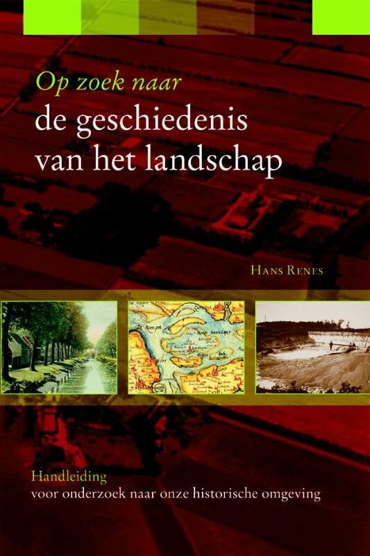 Op zoek naar de geschiedenis van het landschap: handleiding voor onderzoek naar onze historische omgeving book