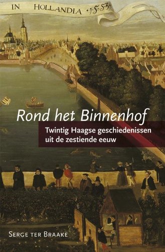 Rond het Binnenhof: twintig Haagse geschiedenissen uit de zestiende eeuw book