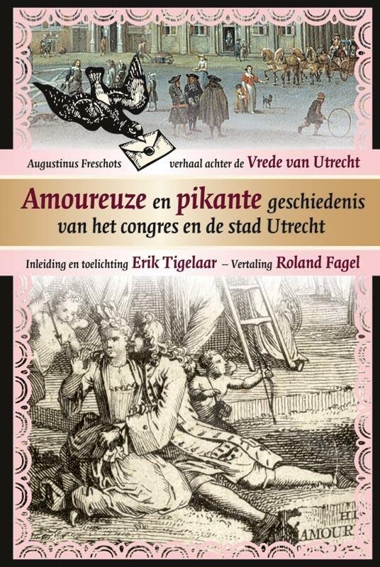 Amoureuze en pikante geschiedenis van het congres en de stad Utrecht: Augustinus Freschots verhaal achter de Vrede van Utrecht book