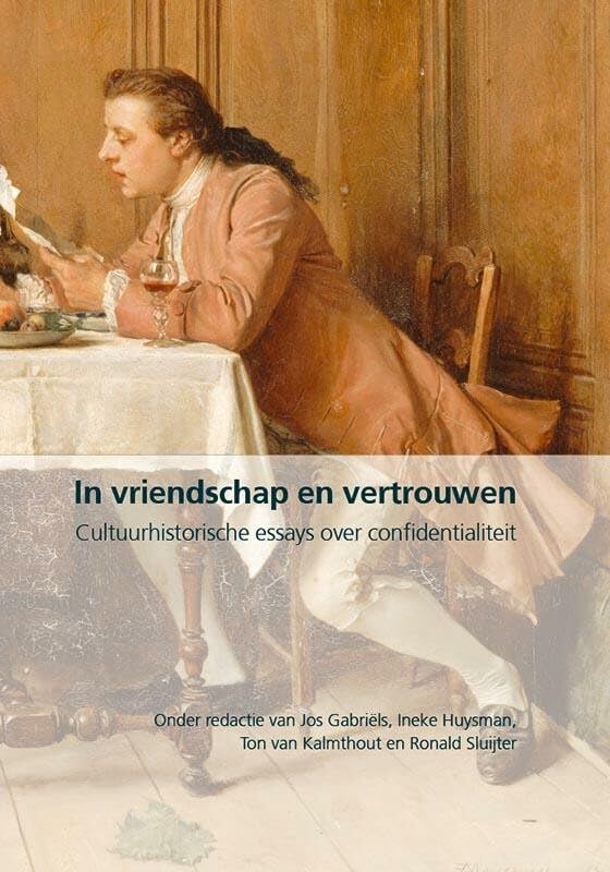 In vriendschap en vertrouwen: cultuurhistorische essays over confidentialiteit book