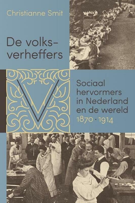 De volksverheffers: sociaal hervormers in Nederland en de wereld, 1870-1914 book
