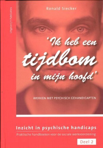 'Ik heb een tijdbom in mijn hoofd': werken met psychische gehandicapten book