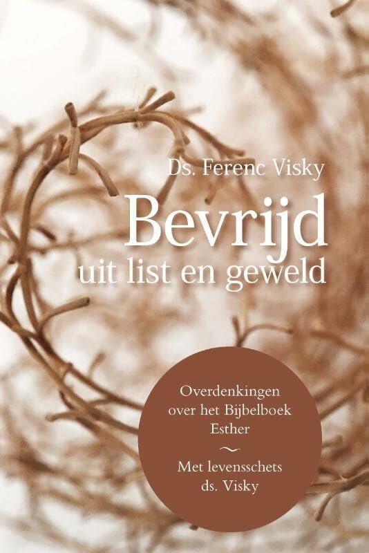 Bevrijd uit list en geweld: overdenkingen over het Bijbelboek Esther book