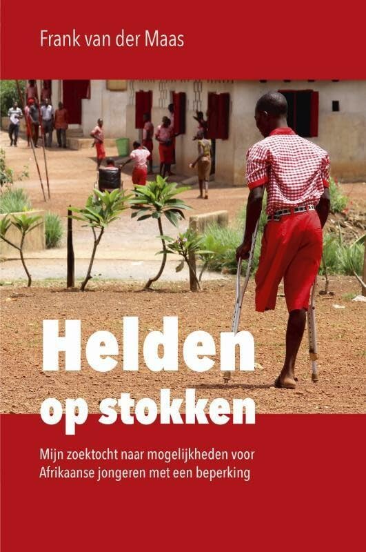 Helden op stokken: Mijn zoektocht naar mogelijkheden voor Afrikaanse jongeren met een beperking book