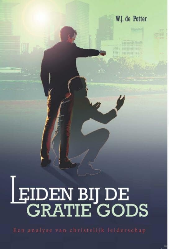 Leiden bij de gratie Gods: Een analyse van christelijk leiderschap Religion & Esotericism