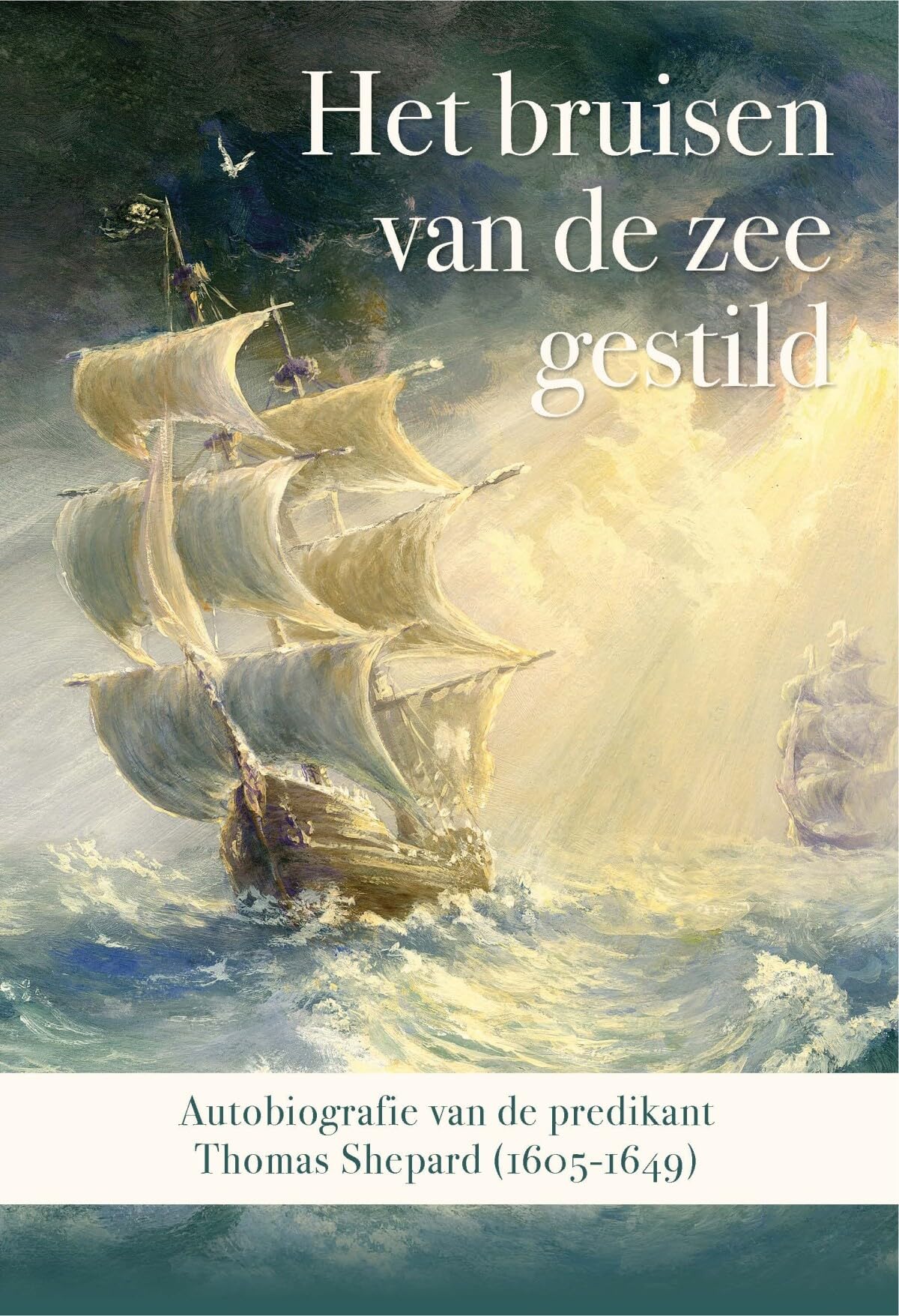 Het bruisen van de zee gestild: Autobiografie van de predikant Thomas Shepard (1605-1649) book