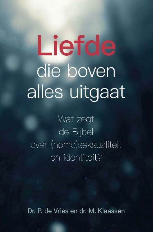 Liefde die boven alles uitgaat: Wat zegt de Bijbel over (homo)seksualiteit en identiteit? book