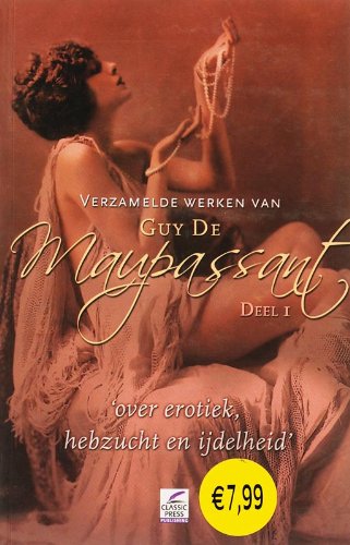 Verzamelde werken van Guy de Maupassant: over erotiek hebzucht en ijdelheid Historical Fiction