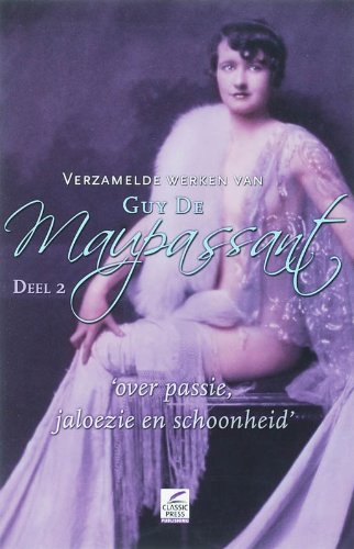 Verzamelde werken van Guy de Maupasant / 2 Over passie, jaloezie en schoonheid / druk 1 Contemporary literature