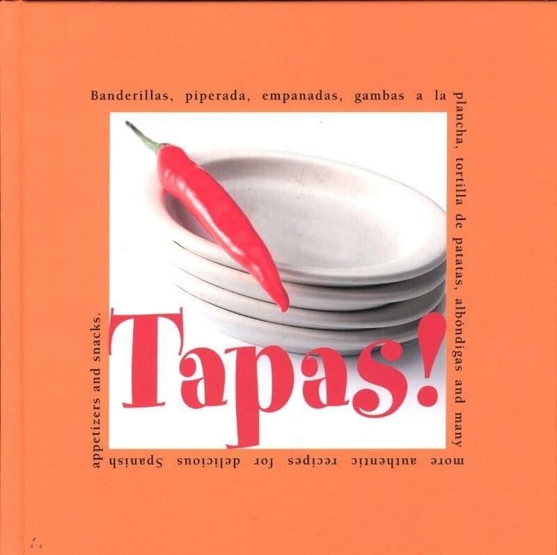 Tapas!: Banderillas, Piperada, Empanados, Albondigas, Gambas a La Plancha, Tortilla De Patatas, Tostada Con Chorizo and Many More Authentic Recipes for Delicious Spanish Appetizers and Snacks Leisure, Home & Garden