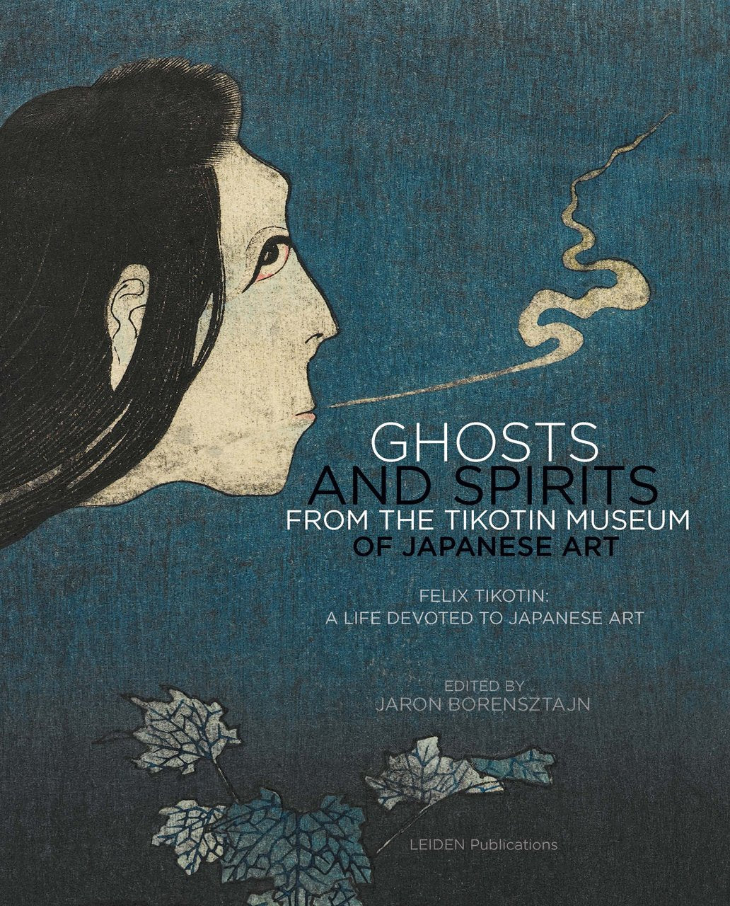 Ghosts and Spirits from the Tikotin Museum of Japanese Art: Felix Tikotin: a Life Devoted to Japanese Art book