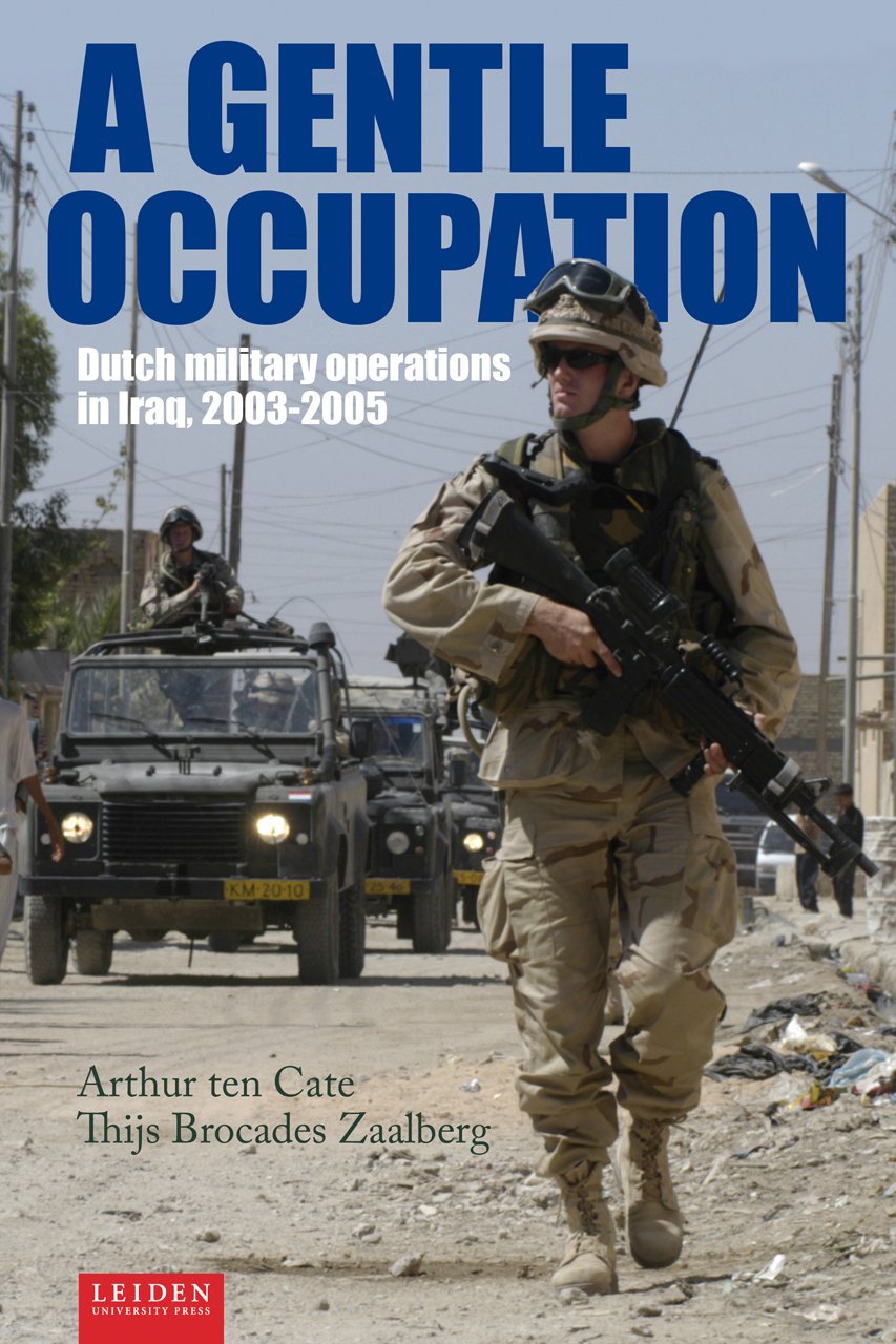 A Gentle Occupation: Dutch Military Operations in Iraq, 2003-2005 Social Sciences