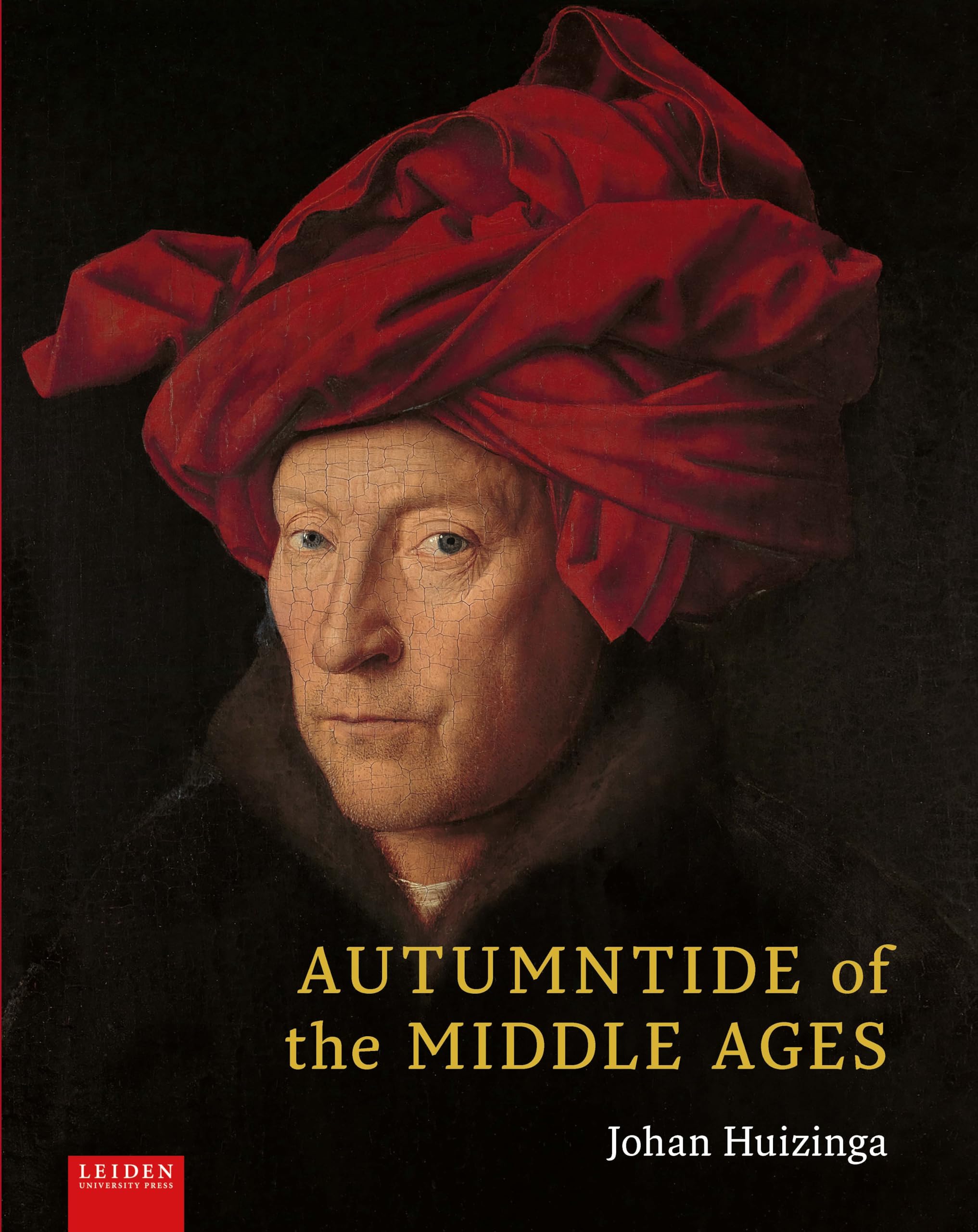 Autumntide of the Middle Ages: A Study of Forms of Life and Thought of the Fourteenth and Fifteenth Centuries in France and the Low Countries Politics & History