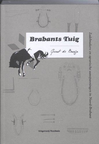 Brabants tuig: zadelmakers en agrarische aanspanningen in Noord-Brabant Politics & History