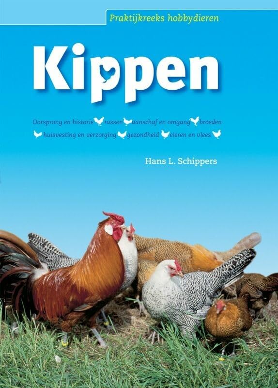 Kippen: oorsprong en historie, rassen, aanschaf en omgang, broeden, huisvesting en verzorging, gezondheid, eieren en vlees (Praktijkreeks hobbydieren) Pets