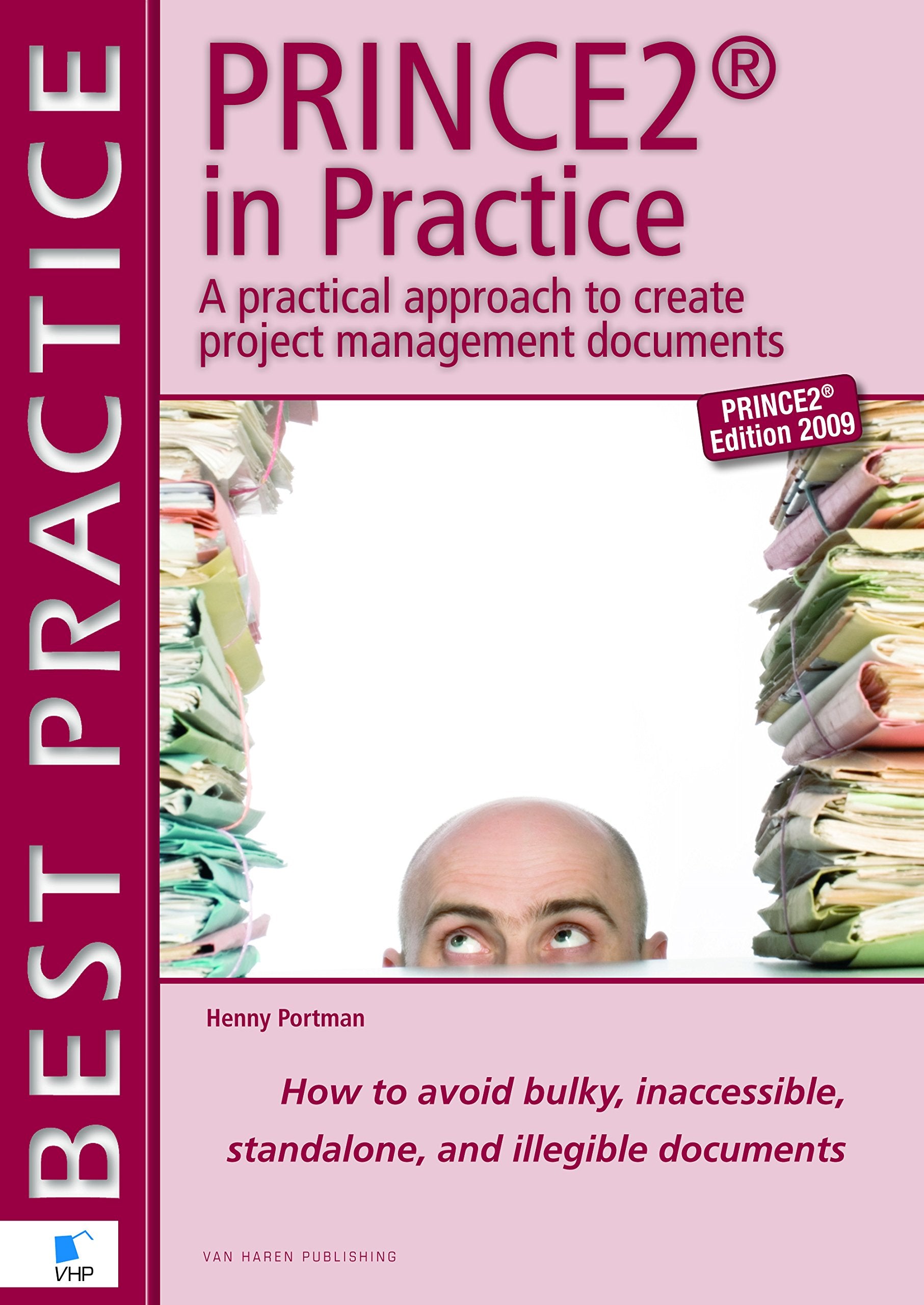 PRINCE2® in Practice A practical approach to create project management documents: a practical approach to creating project management documents (Best Practice (Van Haren Publishing)) Business, Finance & Career