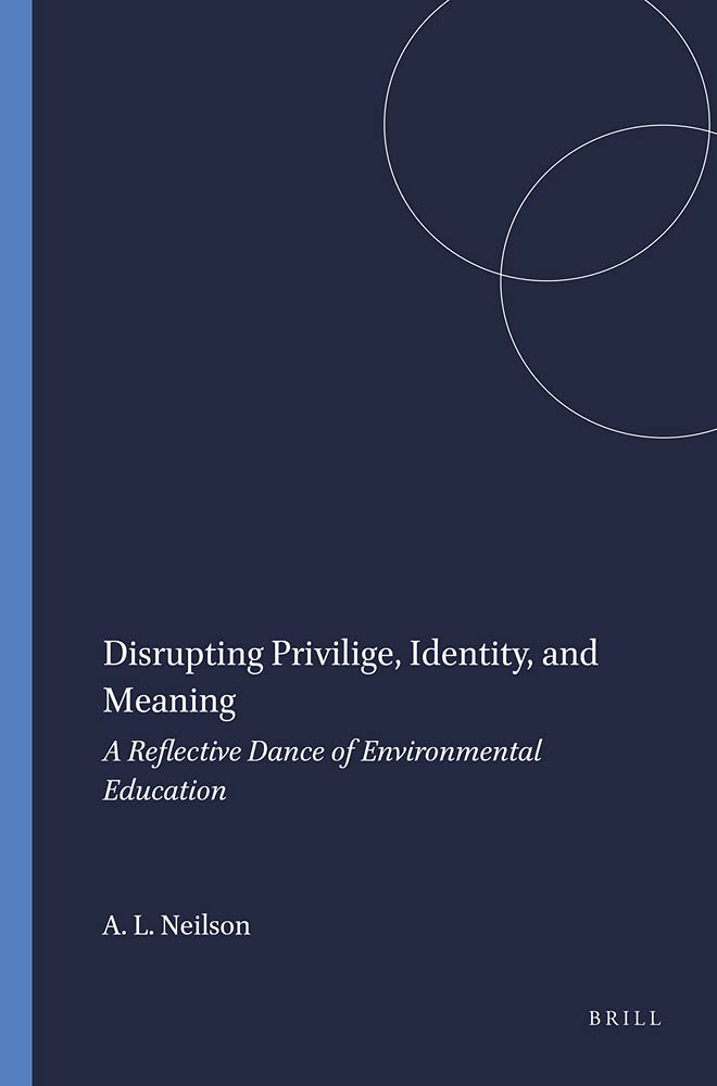 Disrupting Privilige, Identity, and Meaning: A Reflective Dance of Environmental Education (Transgressions: Cultural Studies and Education, 14, Band 14) Business, Finance & Career