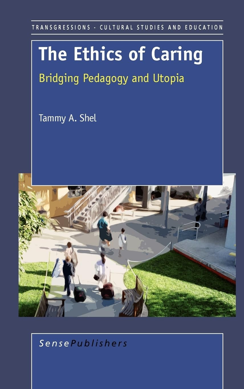 The Ethics of Caring: Bridging Pedagogy and Utopia (Transgressions: Cultural Studies and Education, Band 13) Books