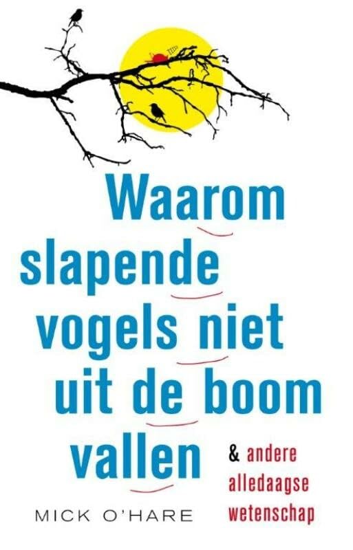 Waarom slapende vogels niet uit de boom vallen & andere alledaagse wetenschap: en andere alledaagse wetenschap book