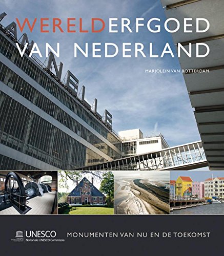 Werelderfgoed van Nederland: Unesco monumenten van nu en de toekomst book