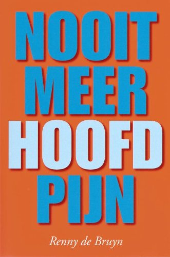 Nooit meer hoofdpijn: over de oorzaken en achtergronden van steeds terugkerende hoofdpijn en migraine en wat we eraan kunnen doen Medicine