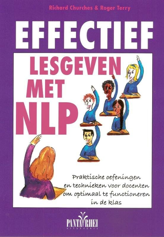Effectief lesgeven met NLP: praktische oefeningen en technieken voor docenten om optimaal te functioneren in de klas book