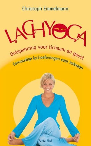 Lachyoga: ontspanning voor lichaam en geest eenvoudige lachoefeningen voor iedereen Medicine