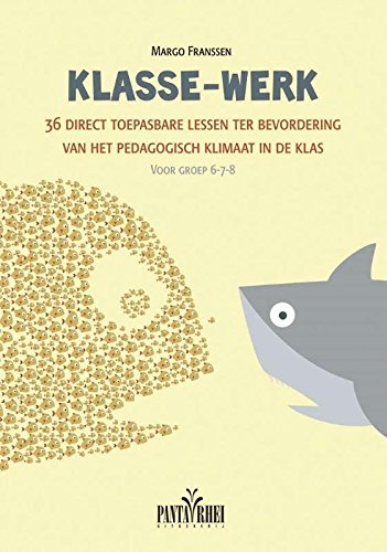 Klasse-werk: 36 direct toepasbare lessen ter bevordering van het pedagogisch klimaat in de klas voor groep 6-7-8 met werkbladen book